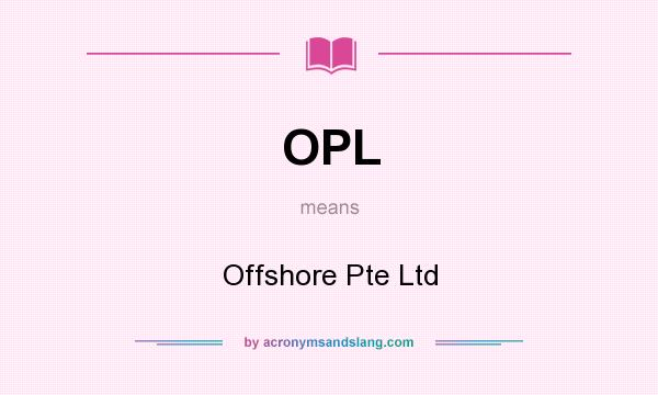 What does OPL mean? It stands for Offshore Pte Ltd