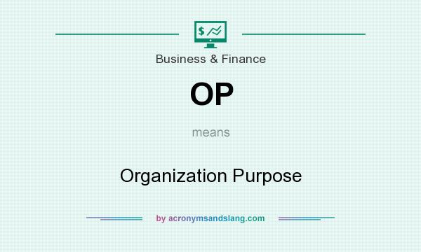 What does OP mean? It stands for Organization Purpose