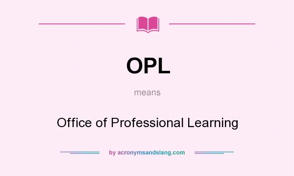 What does OPL mean? It stands for Office of Professional Learning