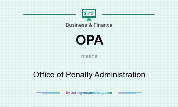 What does OPA mean? It stands for Office of Penalty Administration