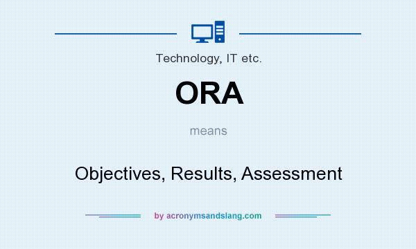 What does ORA mean? It stands for Objectives, Results, Assessment