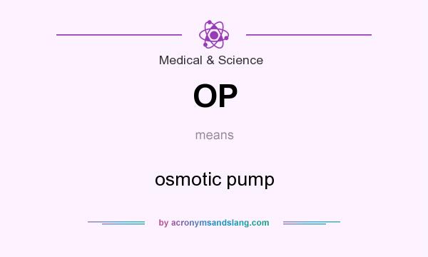 What does OP mean? It stands for osmotic pump