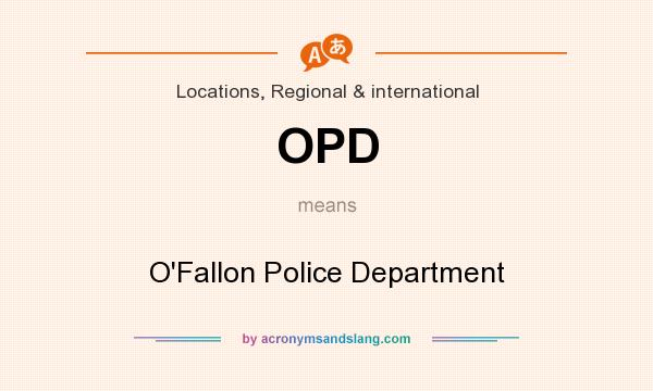 What does OPD mean? It stands for O`Fallon Police Department