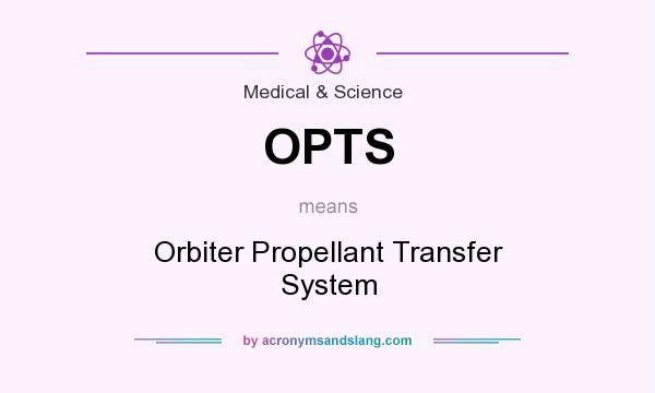 What does OPTS mean? It stands for Orbiter Propellant Transfer System