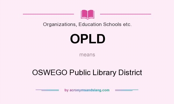 What does OPLD mean? It stands for OSWEGO Public Library District