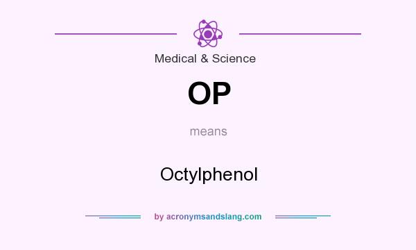 What does OP mean? It stands for Octylphenol