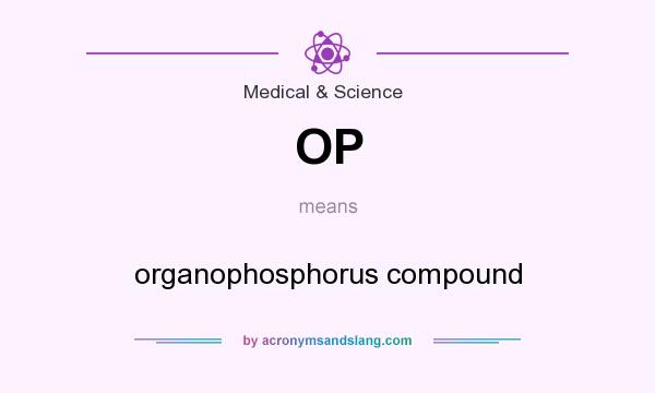 What does OP mean? It stands for organophosphorus compound