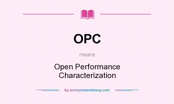 What does OPC mean? It stands for Open Performance Characterization