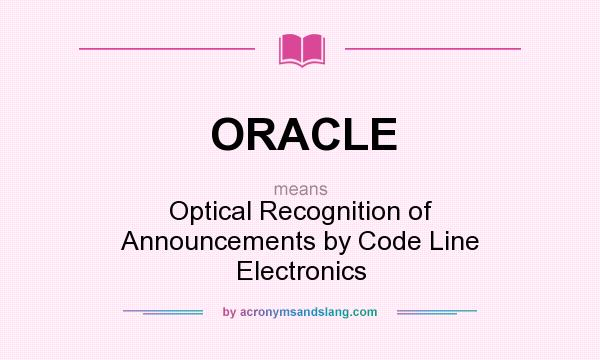 What does ORACLE mean? It stands for Optical Recognition of Announcements by Code Line Electronics