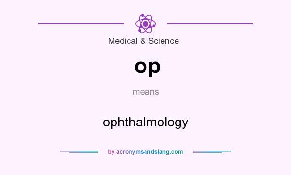 What does op mean? It stands for ophthalmology
