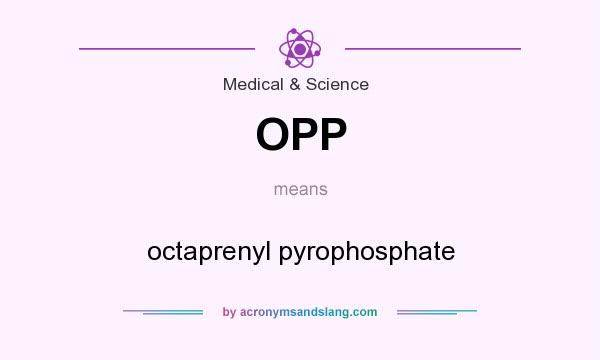 What does OPP mean? It stands for octaprenyl pyrophosphate