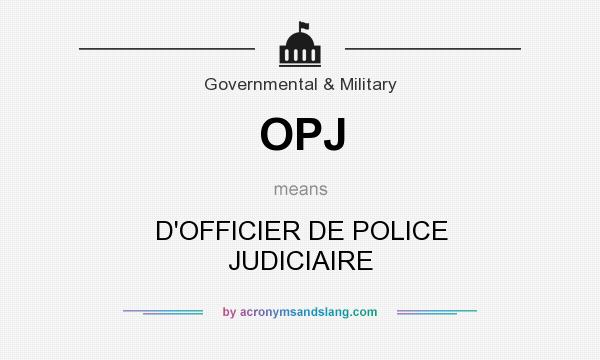What does OPJ mean? It stands for D`OFFICIER DE POLICE JUDICIAIRE