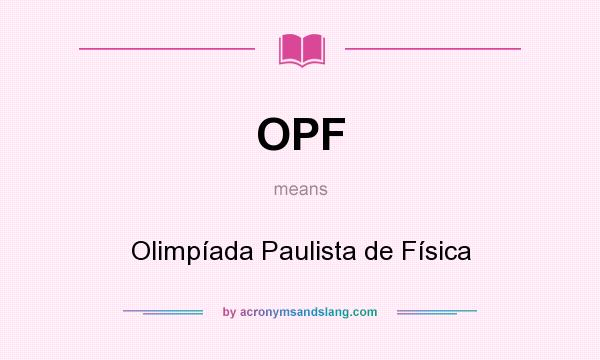 What does OPF mean? It stands for Olimpíada Paulista de Física