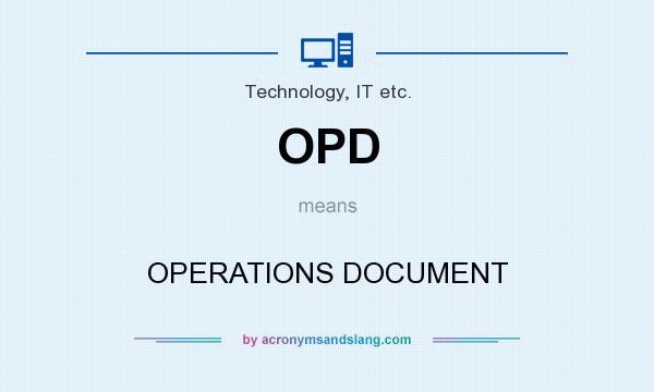 What does OPD mean? It stands for OPERATIONS DOCUMENT