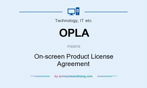 What does OPLA mean? It stands for On-screen Product License Agreement