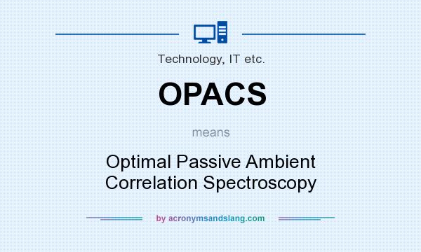What does OPACS mean? It stands for Optimal Passive Ambient Correlation Spectroscopy