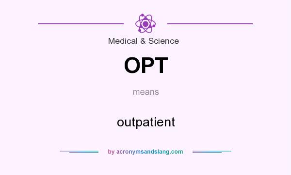 What does OPT mean? It stands for outpatient