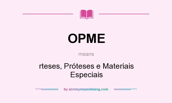 What does OPME mean? It stands for rteses, Próteses e Materiais Especiais