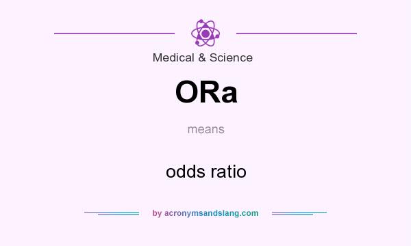 What does ORa mean? It stands for odds ratio