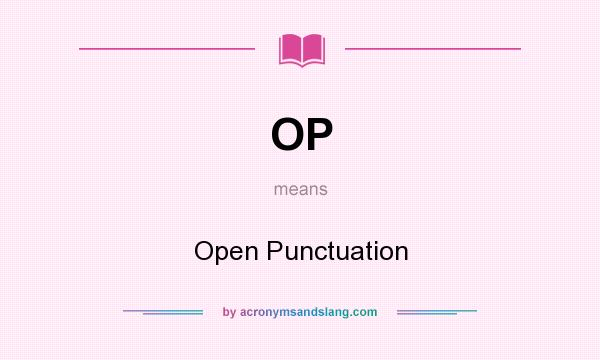 What does OP mean? It stands for Open Punctuation