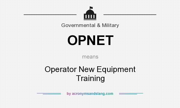 What does OPNET mean? It stands for Operator New Equipment Training