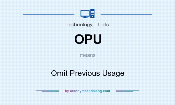 What does OPU mean? It stands for Omit Previous Usage