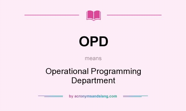 What does OPD mean? It stands for Operational Programming Department