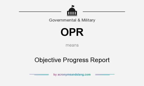 What does OPR mean? It stands for Objective Progress Report