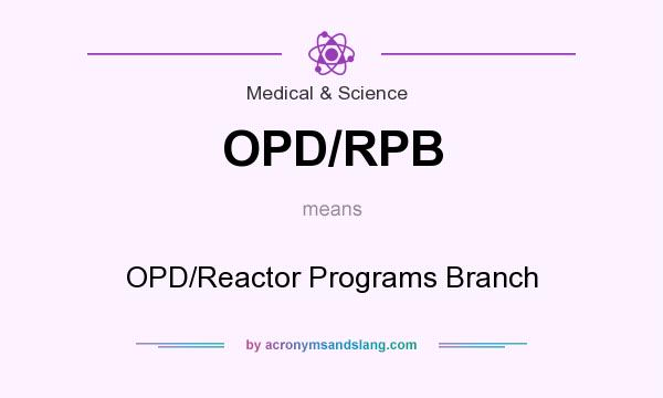 What does OPD/RPB mean? It stands for OPD/Reactor Programs Branch