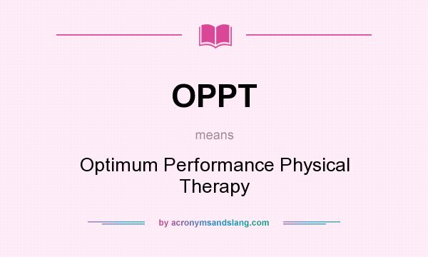 What does OPPT mean? It stands for Optimum Performance Physical Therapy