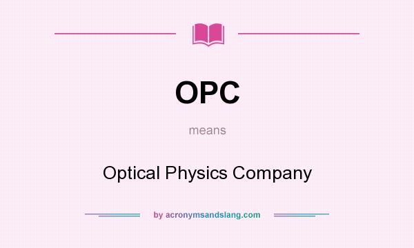 What does OPC mean? It stands for Optical Physics Company