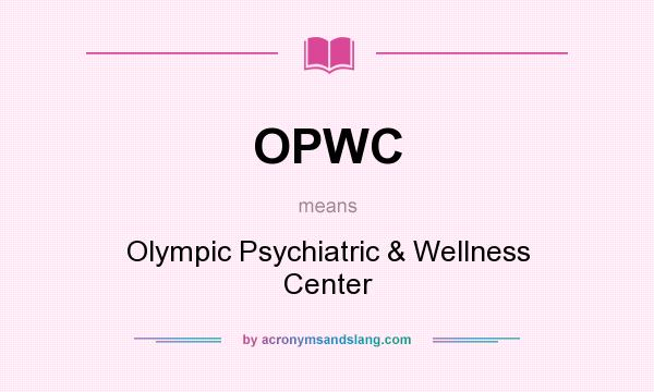 What does OPWC mean? It stands for Olympic Psychiatric & Wellness Center