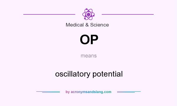 What does OP mean? It stands for oscillatory potential