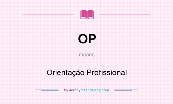 What does OP mean? It stands for Orientação Profissional