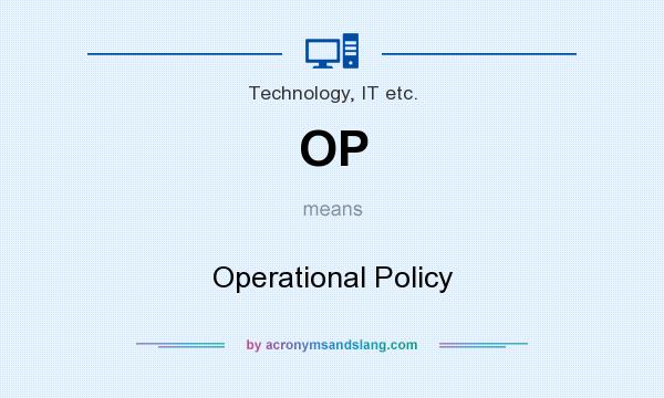 What does OP mean? It stands for Operational Policy