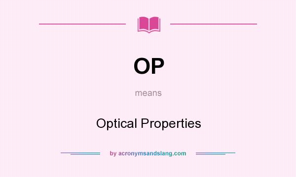 What does OP mean? It stands for Optical Properties