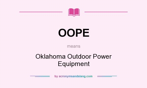 What does OOPE mean? It stands for Oklahoma Outdoor Power Equipment