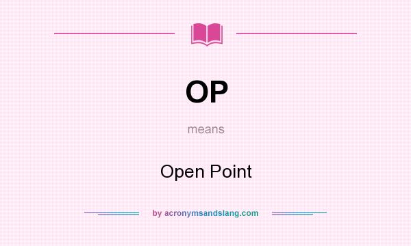What does OP mean? It stands for Open Point