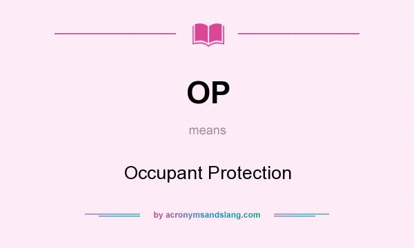 What does OP mean? It stands for Occupant Protection