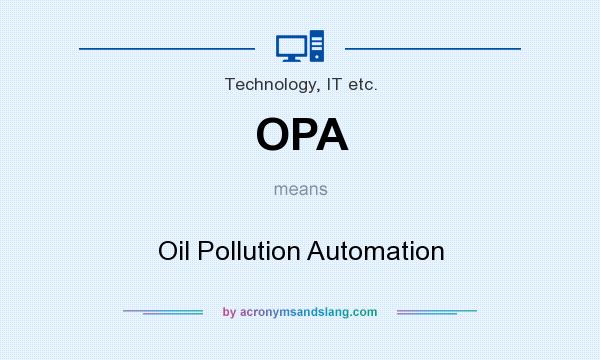 What does OPA mean? It stands for Oil Pollution Automation