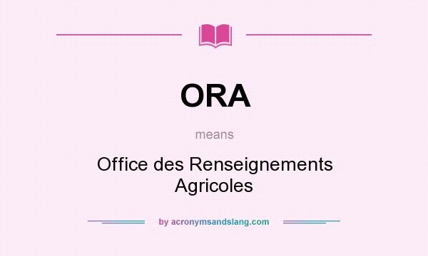 What does ORA mean? It stands for Office des Renseignements Agricoles