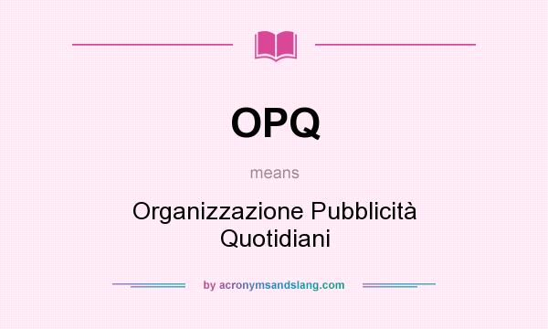 What does OPQ mean? It stands for Organizzazione Pubblicità Quotidiani