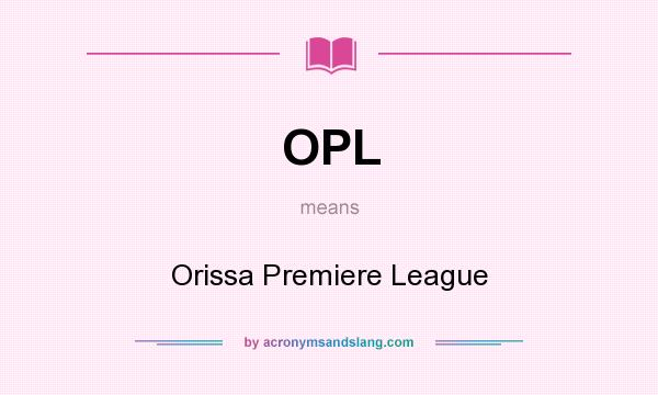What does OPL mean? It stands for Orissa Premiere League