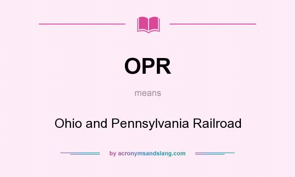 What does OPR mean? It stands for Ohio and Pennsylvania Railroad