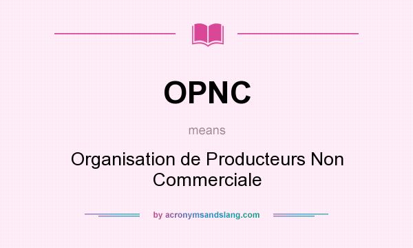What does OPNC mean? It stands for Organisation de Producteurs Non Commerciale