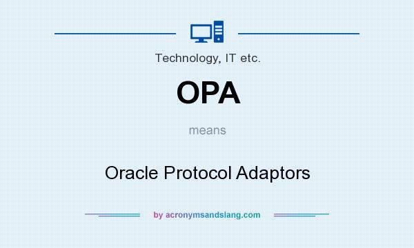 What does OPA mean? It stands for Oracle Protocol Adaptors