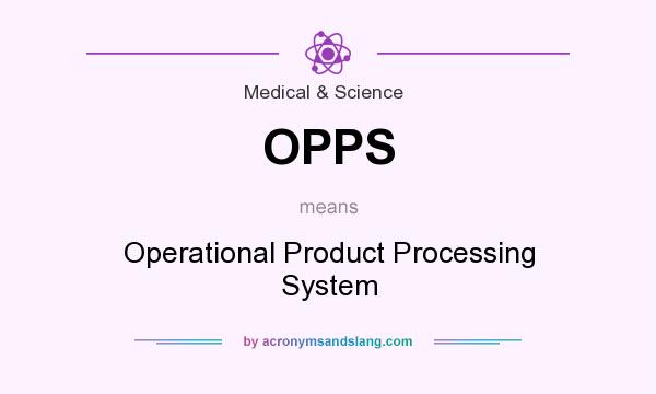 What does OPPS mean? It stands for Operational Product Processing System