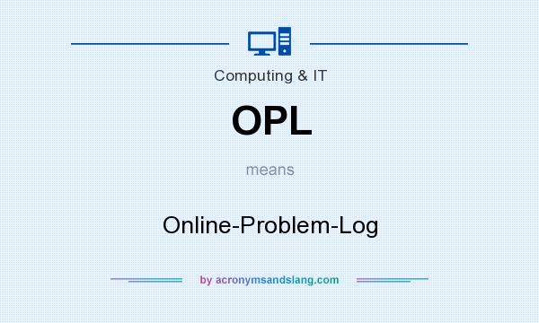 What does OPL mean? It stands for Online-Problem-Log