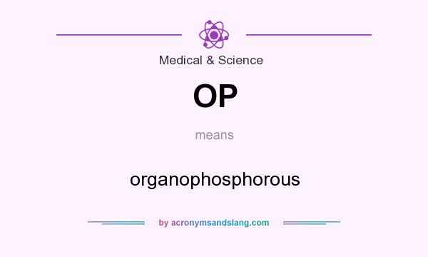 What does OP mean? It stands for organophosphorous