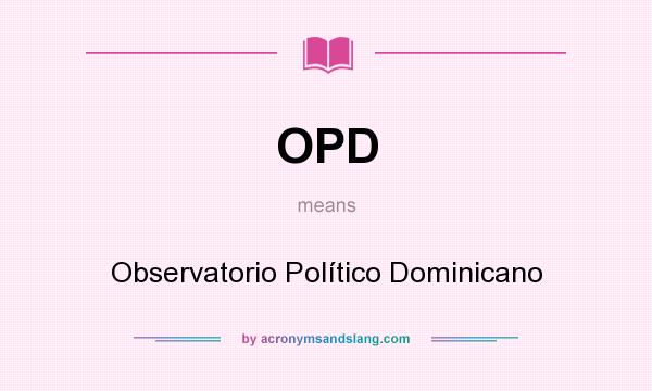 What does OPD mean? It stands for Observatorio Político Dominicano